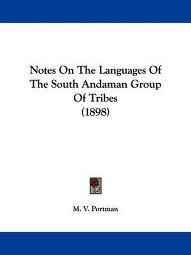 Cover image for Notes on the Languages of the South Andaman Group of Tribes (1898)