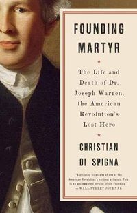 Cover image for Founding Martyr: The Life and Death of Dr. Joseph Warren, the American Revolution's Lost Hero