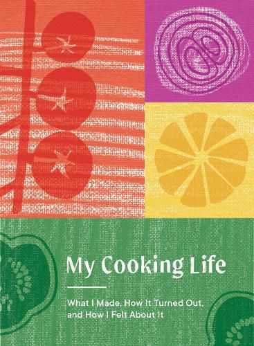 Cover image for My Cooking Life: What I Made, How It Turned Out, and How I Felt About It