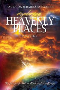 Cover image for Exploring Heavenly Places - Volume 5 - The Power of God, on Earth as it is in Heaven