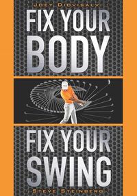 Cover image for Fix Your Body, Fix Your Swing: The Revolutionary Biomechanics Workout Program Used by Tour Pros