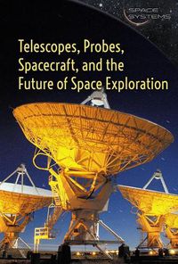 Cover image for Telescopes, Probes, Spacecraft, and the Future of Space Exploration
