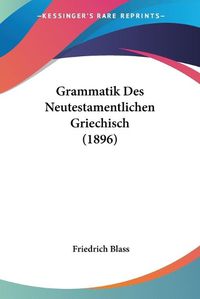 Cover image for Grammatik Des Neutestamentlichen Griechisch (1896)