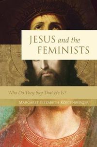 Cover image for Jesus and the Feminists: Who Do They Say That He Is?