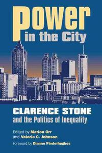 Cover image for Power in the City: Clarence Stone and the Politics of Inequality