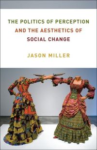 Cover image for The Politics of Perception and the Aesthetics of Social Change