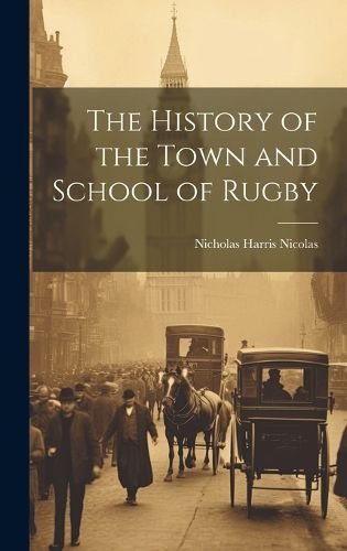 The History of the Town and School of Rugby