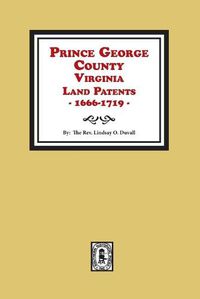 Cover image for Prince George County, Virginia Land Patents, 1666-1719