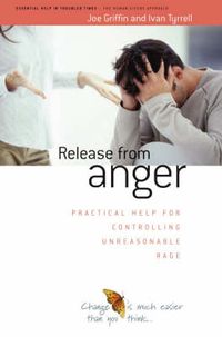 Cover image for Release from Anger: Practical Help for Controlling Unreasonable Rage