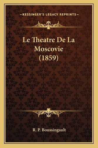 Cover image for Le Theatre de La Moscovie (1859)