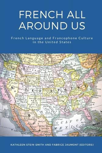 Cover image for French All Around Us: French Language and Francophone Culture in the United States