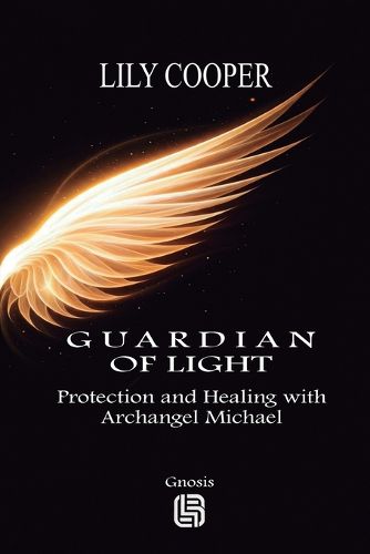 Guardian of Light - Protection and Healing with Archangel Michael