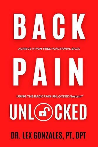 Cover image for Back Pain Unlocked: Achieve a Pain-Free Functional Back Using the Back Pain Unlocked System