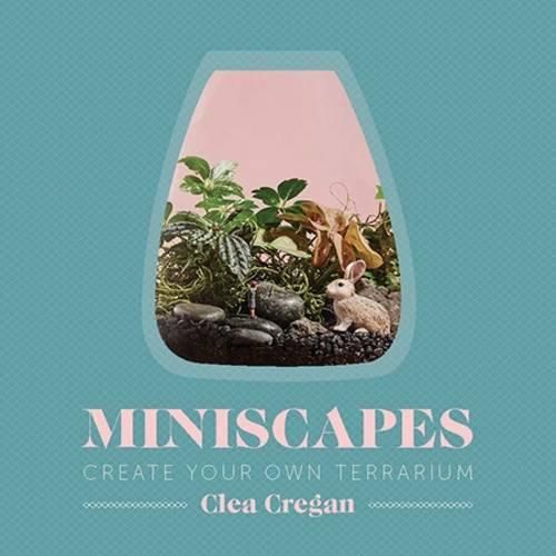 Cover image for Miniscapes: Create Your Own Terrarium