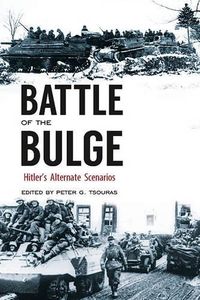 Cover image for Battle of the Bulge: Hitler's Alternate Scenarios