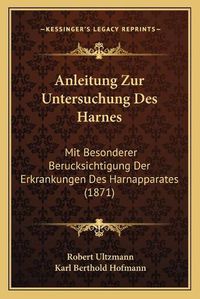 Cover image for Anleitung Zur Untersuchung Des Harnes: Mit Besonderer Berucksichtigung Der Erkrankungen Des Harnapparates (1871)