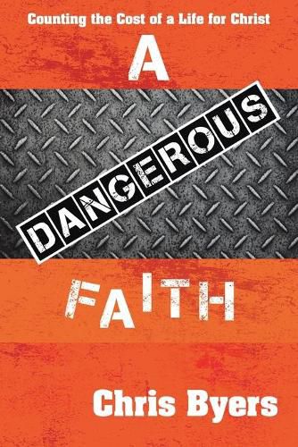 Cover image for A Dangerous Faith: Counting the Cost of a Life for Christ