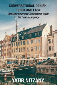 Cover image for Conversational Danish Quick and Easy: The Most Innovative Technique To Learn the Danish Language