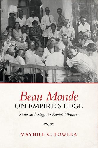 Cover image for Beau Monde on Empire's Edge: State and Stage in Soviet Ukraine