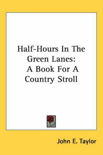 Cover image for Half-Hours in the Green Lanes: A Book for a Country Stroll