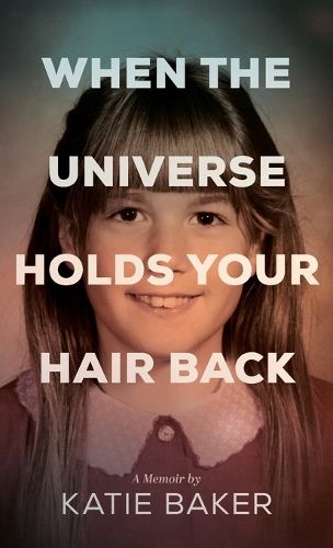 Cover image for When The Universe Holds Your Hair Back