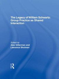 Cover image for The Legacy of William Schwartz: Group Practice as Shared Interaction