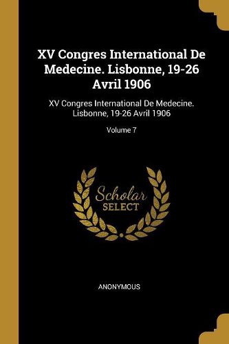 Cover image for XV Congres International De Medecine. Lisbonne, 19-26 Avril 1906