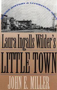 Cover image for Laura Ingalls Wilder's  Little Town: Where History and Literature Meet