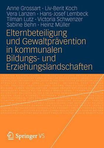 Elternbeteiligung und Gewaltpravention in kommunalen Bildungs- und Erziehungslandschaften: Modelle und Instrumente fur die Praxis