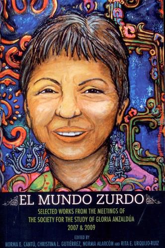 Cover image for El Mundo Zurdo: Selected Works from the Meetings of the Society for the Study of Gloria Anzaldua, 2007 & 2009