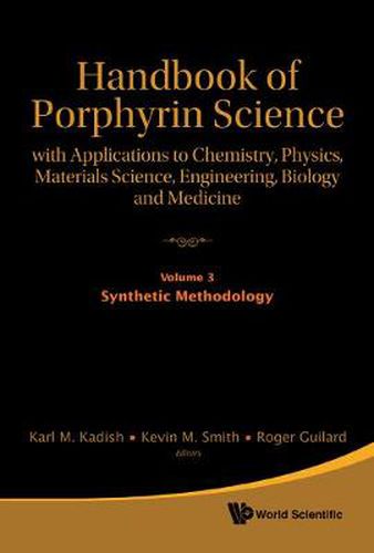 Cover image for Handbook Of Porphyrin Science: With Applications To Chemistry, Physics, Materials Science, Engineering, Biology And Medicine - Volume 3: Synthetic Methodology