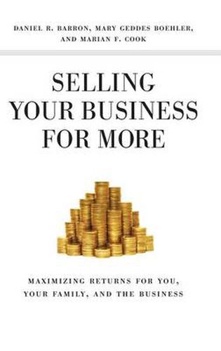 Cover image for Selling Your Business for More: Maximizing Returns for You, Your Family, and the Business