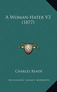 Cover image for A Woman-Hater V3 (1877)