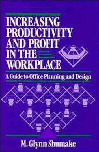 Cover image for Increasing Productivity and Profit in the Workplace: A Guide to Office Planning and Design