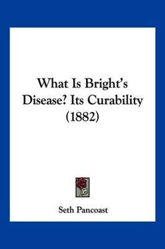 What Is Bright's Disease? Its Curability (1882)