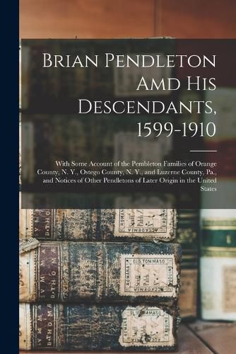 Cover image for Brian Pendleton Amd His Descendants, 1599-1910