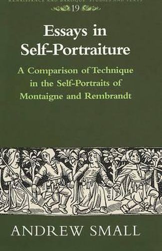 Cover image for Essays in Self-Portraiture: A Comparison of Technique in the Self-Portraits of Montaigne and Rembrandt