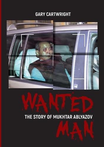 Cover image for Wanted Man; the Story of Mukhtar Ablyazov