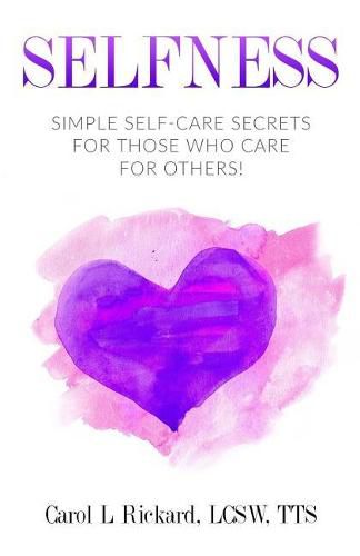 Selfness: Simple Self-Care Secrets for Those Who Care for Others!