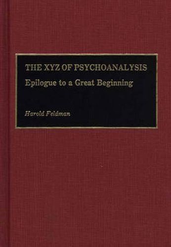 Cover image for The XYZ of Psychoanalysis: Epilogue to a Great Beginning