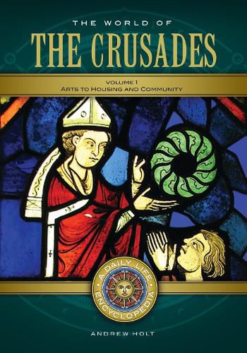 The World of the Crusades [2 volumes]: A Daily Life Encyclopedia