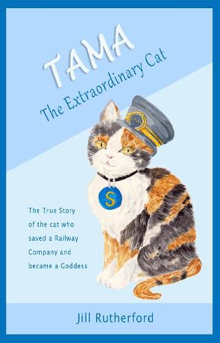 Cover image for Tama the Extraordinary Cat: The true story of the cat who saved a railway company and became a goddess. A story for children and people who love cats.