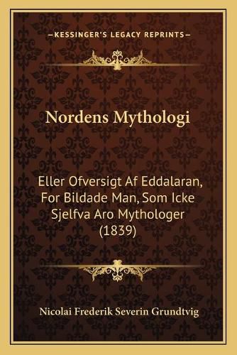 Cover image for Nordens Mythologi: Eller Ofversigt AF Eddalaran, for Bildade Man, SOM Icke Sjelfva Aro Mythologer (1839)