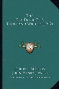 Cover image for The Dry Dock of a Thousand Wrecks (1912)