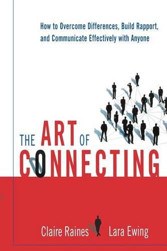 Cover image for The Art of Connecting: How to Overcome Differences, Build Rapport, and Communicate Effectively with Anyone