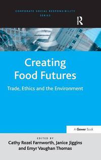 Cover image for Creating Food Futures: Trade, Ethics and the Environment