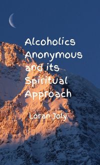 Cover image for Alcoholics Anonymous and its Spiritual Approach