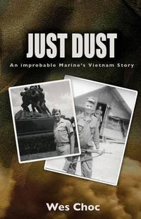Cover image for Just Dust: An Improbable Marine's Vietnam Story