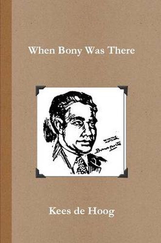 Cover image for When Bony Was There: A Chronology of the Life and Career of Detective Inspector Napoleon Bonaparte