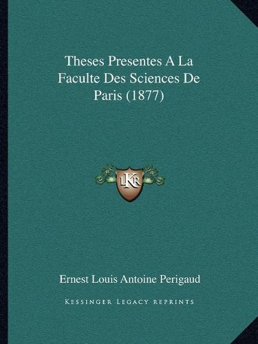 Cover image for Theses Presentes a la Faculte Des Sciences de Paris (1877)